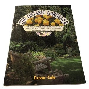 The Ontario Gardener By Trevor Cole - Complete Guide For Ontario Gardeners